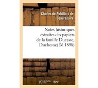 Notes historiques extraites des papiers de la famille Ducasse ou Duchesne - Charles de Robillar de Beaurepaire - Hachette Bnf - broché - Livre