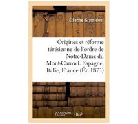 Notes Historiques - Les Origines Et La Réforme Térésienne De L'ordre De Notre-Dame Du Mont-Carmel