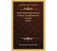 Notes Historiques Sur La Colonie Canadienne De Detroit (1861)