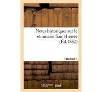 Notes historiques sur le séminaire Saint-Irénée. Fascicule 1 - Collectif - Hachette Bnf - broché - Livre