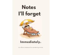 Notes I’ll forget Immediately.: An office notebook for wandering minds.