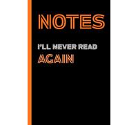 Notes I'll never read again - Orange Edition: A funny lined notebook for adults, overthinkers, and office dreamers.