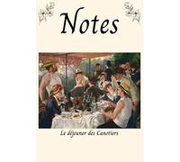 Notes Le Déjeuner Des Canotiers: Carnet De Notes Artistique Le Déjeuner Des Canotiers, Auguste Renoir 15,24 Cm Par 22,86 Cm 120 Pages Blanches Lignées ! Pour Amateurs De Peinture