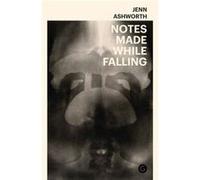 Notes Made While Falling by Jenn Ashworth Jenn Ashworth (Auteur)