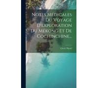 Notes Médicales Du Voyage D'exploration Du Mékong Et De Cochinchine...