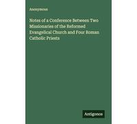 Notes of a Conference Between Two Missionaries of the Reformed Evangelical Church and Four Roman Catholic Priests