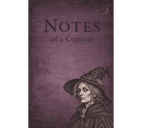 Notes of a Conjurer: A Witch-Inspired Notebook | 100 lined pages for notes, journaling, and creative writing | 6x9 inches | Gift for witch fans, gothic lovers, and writers