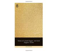 Notes of a Gold Digger, and Gold Diggers' Guide