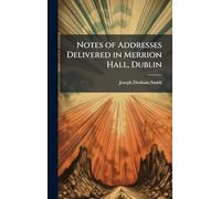 Notes of Addresses Delivered in Merrion Hall, Dublin