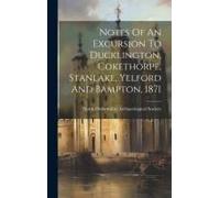 Notes Of An Excursion To Ducklington, Cokethorpe, Stanlake, Yelford And Bampton, 1871
