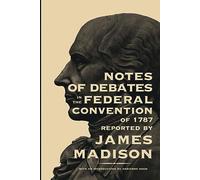 Notes of Debates in the Federal Convention of 1787