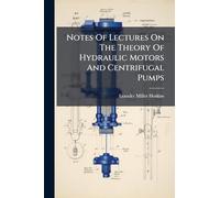 Notes Of Lectures On The Theory Of Hydraulic Motors And Centrifugal Pumps