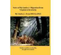 Notes of My Lindsey's Migration from Virginia to Kentucky: My Lindsey's from 1664 to 2025