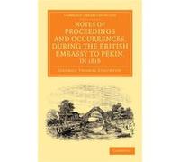 Notes of Proceedings and Occurrences during the British Embassy to Pekin in 1816 - George Thomas Staunton - Cambridge University Press - Livre en Anglais George Thomas StauntonGeorge Thomas Staunton (