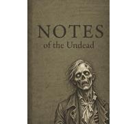 Notes of the Undead: A Zombie-Inspired Notebook | 100 lined pages for notes, journaling, and creative writing | 6x9 inches | Gift for zombie fans, horror lovers, and writers