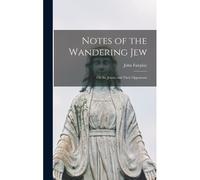 Notes Of The Wandering Jew: On The Jesuits And Their Opponents