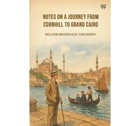 Notes On A Journey From Cornhill To Grand Cairo
