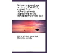 Notes On American Artists, 1754-1820, Copied From Advertisements Appearing In The Newspapers Of The
