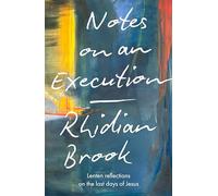 Notes on an Execution: Meditations for Lent, Holy Week and Easter