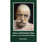 Notes on Beelzebub's Tales: Volume 1: The Arousing of Thought