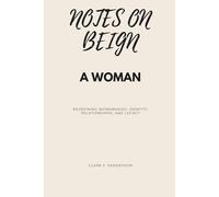 Notes on Being A Woman: Redefining Womanhood: Identity, Relationship and Legacy