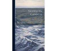 Notes On Canada: With Reference To The Act 6-7 Vict. 1843, C. 29, For Reducing The Duties On Canadian Wheat And Wheat Flour Imported In