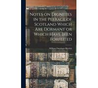 Notes On Dignities In The Peerage Of Scotland Which Are Dormant Or Which Have Been Forfeited