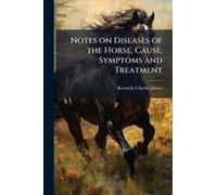 Notes On Diseases Of The Horse, Cause, Symptoms And Treatment