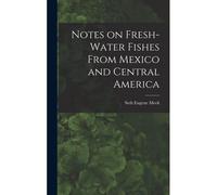 Notes On Fresh-Water Fishes From Mexico And Central America