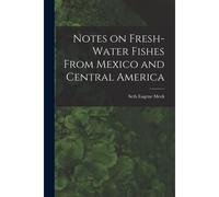 Notes On Fresh-Water Fishes From Mexico And Central America