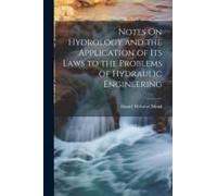 Notes On Hydrology And The Application Of Its Laws To The Problems Of Hydraulic Engineering