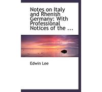 Notes On Italy And Rhenish Germany: With Professional Notices Of The ...