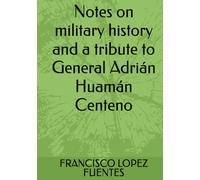 Notes on military history and a tribute to General Adrián Huamán Centeno