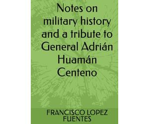Notes on military history and a tribute to General Adrián Huamán Centeno