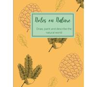 Notes On Nature: A Combination Notebook And Sketchbook For Your Observations Of The Natural World. 100 Pages, 7.5 By 9.25 Inches
