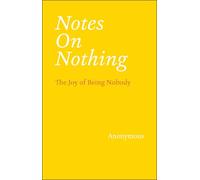 Notes on Nothing: The Joy of Being Nobody