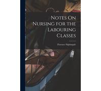 Notes On Nursing For The Labouring Classes