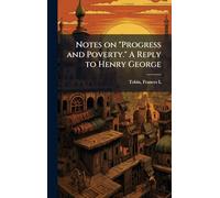 Notes on "Progress and Poverty." A Reply to Henry George