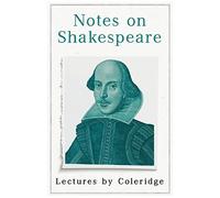 Notes On Shakespeare - Lectures By Coleridge