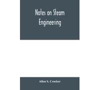 Notes On Steam Engineering, Prepared For The Use Of Students At The Rochester Athenaeum And Mechanics Institute, Rochester, N. Y