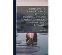 Notes on the Application of Attitude Measurement and Scaling Techniques in Marketing Research - Alvin J Silk - Creative Media Partners LLC - Livre en Angl Alvin J SilkAlvin J Silk (Auteur)