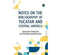 Notes on the Bibliography of Yucatan and Central America