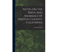 Notes On The Birds And Mammals Of Siskiyou County, California