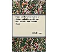 Notes On The Crow Family Of Birds - Including The Raven, The Carrion Crow And The Rook