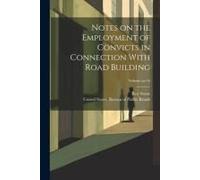 Notes On The Employment Of Convicts In Connection With Road Building; Volume No.16