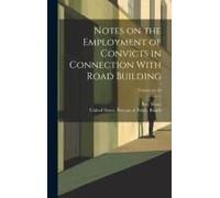 Notes On The Employment Of Convicts In Connection With Road Building; Volume No.16
