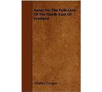 Notes on the Folk-Lore of the North-East of Scotland Gregor, Walter (Auteur)