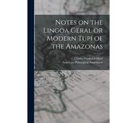 Notes On The Lingoa Geral Or Modern Tupí Of The Amazonas [Microform]