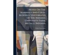 Notes On The Mammals And Cold-Blooded Vertebrates Of The Indiana University Farm, Michell Indiana