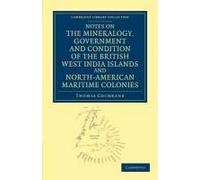 Notes On The Mineralogy, Government And Condition Of The British West India Islands And North-American Maritime Colonies